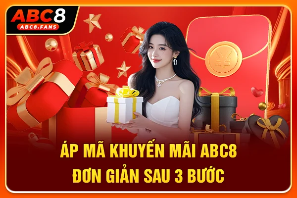 Top 5 Khuyến Mãi ABC8 Săn Thưởng Đậm Sâu Đổi Đời Mau Áp mã khuyến mãi ABC8 đơn giản sau 3 bước