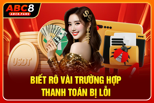 Hướng Dẫn Rút Tiền ABC8 Với 2 Phương Thức Giao Dịch Bảo Mật Biết rõ vài trường hợp thanh toán bị lỗi