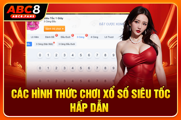 Xổ Số Siêu Tốc Hấp Dẫn, Trải Nghiệm Quay Thưởng Liên Tục 24/7 Các hình thức chơi xổ số siêu tốc hấp dẫn