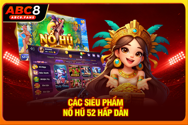 Nổ Hũ 52 Săn Thưởng Hấp Dẫn Với Nhiều Tựa Game Hot 2026 Các siêu phẩm nổ hũ 52 hấp dẫn