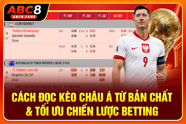 Cách Đọc Kèo Châu Á Từ Bản Chất & Tối Ưu Chiến Lược Betting