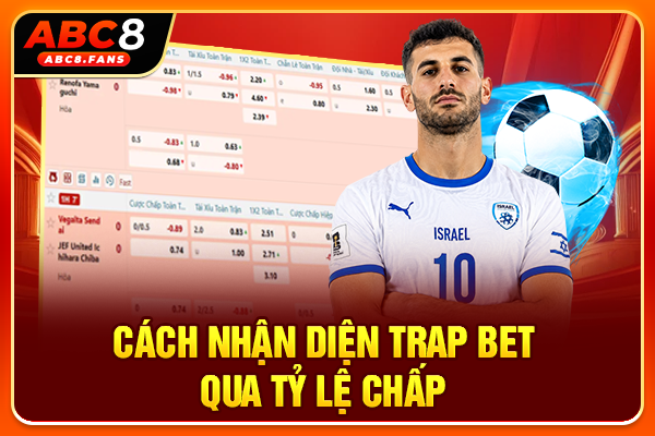 Cách Nhận Biết Kèo Dụ Và Tránh Bẫy Nhà Cái Hiệu Quả 2026 Cách nhận diện trap bet qua tỷ lệ chấp