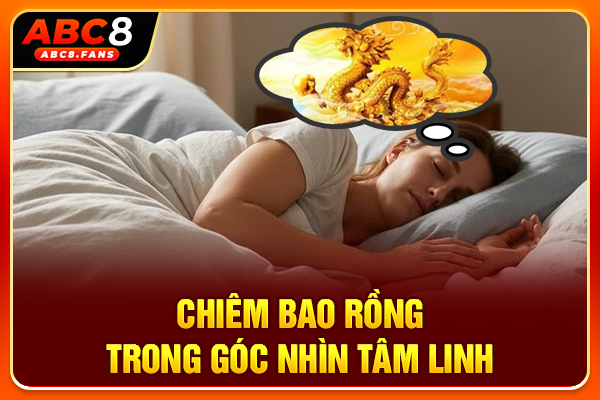 Mơ Thấy Rồng Là Điềm Gì? Dấu Hiệu Vận Tài Lộc Cho Gia Chủ Chiêm bao rồng trong góc nhìn tâm linh