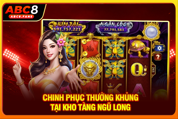 Nổ Hũ Kho Tàng Ngũ Long Săn Jackpot Đồ Họa 3D Cực Đỉnh Chinh phục thưởng khủng tại Kho Tàng Ngũ Long