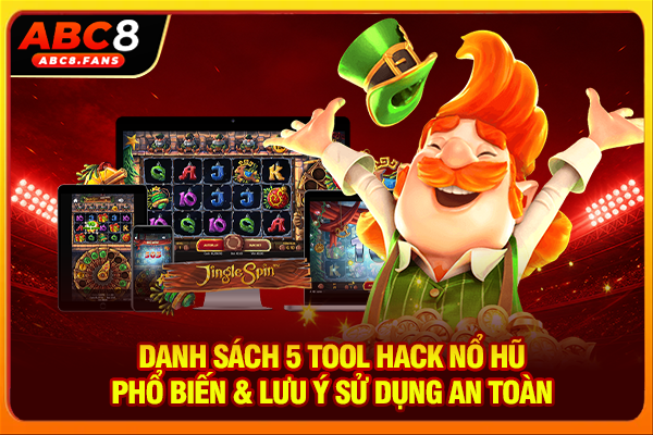 Danh Sách 5 Tool Hack Nổ Hũ Phổ Biến & Lưu Ý Sử Dụng An Toàn