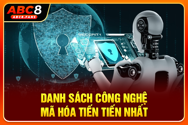 Chính Sách Bảo Mật Dữ Liệu Và Quản Lý Thông Tin Tại ABC8 Danh sách công nghệ mã hóa tiến tiến nhất