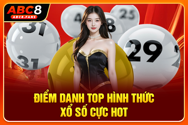 Xổ Số ABC8 Quay Thưởng Siêu Tốc Trong Ngày, Tỷ Lệ 1 Ăn 99 Điểm danh top hình thức xổ số cực hot