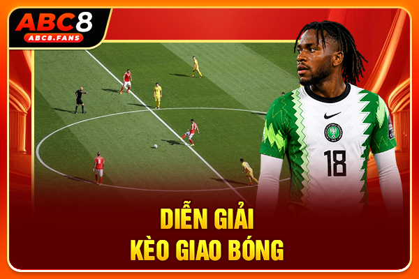 Kèo Giao Bóng Trong Túc Cầu Và Những Điều Newbie Cần Biết Diễn giải kèo giao bóng