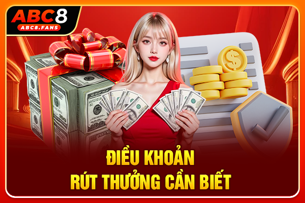 Hướng Dẫn Rút Tiền ABC8 Với 2 Phương Thức Giao Dịch Bảo Mật Điều khoản rút thưởng cần biết