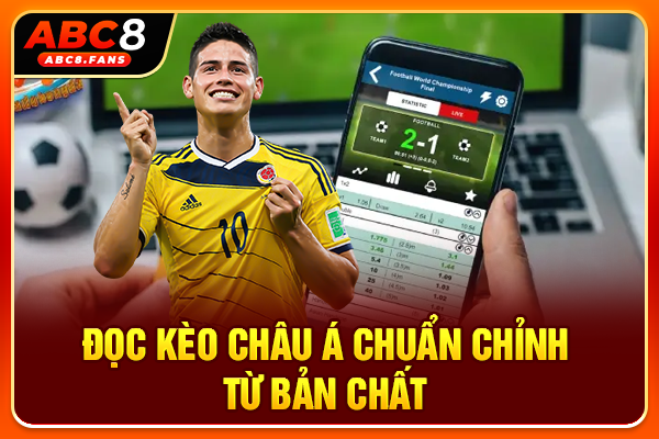 Cách Đọc Kèo Châu Á Từ Bản Chất & Tối Ưu Chiến Lược Betting Đọc kèo châu Á chuẩn chỉnh từ bản chất