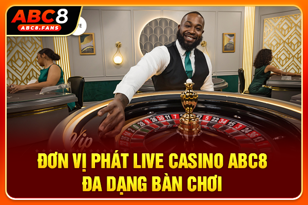 Đơn vị phát live casino ABC8 đa dạng bàn chơi