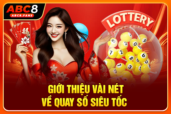 Xổ Số Siêu Tốc Hấp Dẫn, Trải Nghiệm Quay Thưởng Liên Tục 24/7 Giới thiệu vài nét về quay số siêu tốc