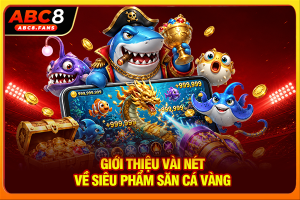 Bắn Cá Vàng 3D Online Hấp Dẫn, Săn Boss Giá Trị Cực Khủng Giới thiệu vài nét về siêu phẩm săn cá vàng