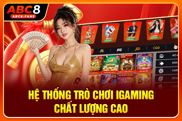 Giới Thiệu ABC8 Tổng Quan Về Thiên Đường Cá Cược Uy Tín 2026 Hệ thống trò chơi iGaming chất lượng cao