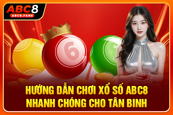 Xổ Số ABC8 Quay Thưởng Siêu Tốc Trong Ngày, Tỷ Lệ 1 Ăn 99 Hướng dẫn chơi xổ số ABC8 nhanh chóng cho tân binh