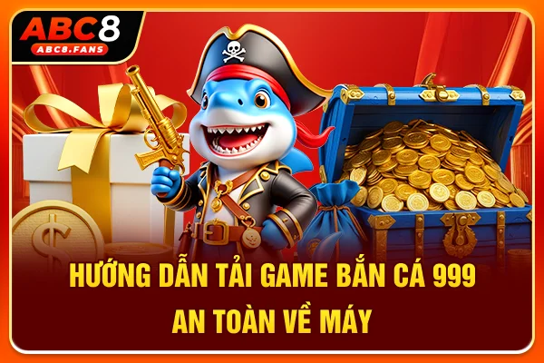 Hướng Dẫn Chơi Bắn Cá 999 Săn Thưởng & Tải APK Miễn Phí 2026 Hướng dẫn tải game bắn cá 999 an toàn về máy