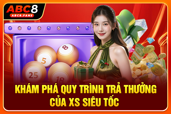 Xổ Số Siêu Tốc Hấp Dẫn, Trải Nghiệm Quay Thưởng Liên Tục 24/7 Khám phá quy trình trả thưởng của XS siêu tốc