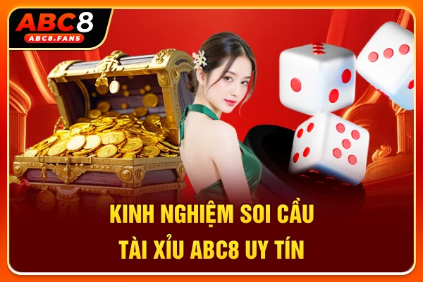 Cách Chơi Tài Xỉu ABC8 Đúng Chuẩn 2026, Đếm Tiền Mệt Nghỉ Kinh nghiệm soi cầu Tài Xỉu ABC8 uy tín