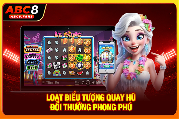 Top 5 Game Quay Hũ Đổi Thưởng Lôi Cuốn Trúng Jackpot Bạc Tỷ Loạt biểu tượng quay hũ đổi thưởng phong phú