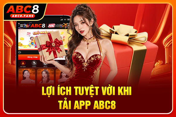 Tải App ABC8 Nhận Ngay Freebet 68K Chỉ Với 4 Bước Đơn Giản Lợi ích tuyệt vời khi tải app ABC8