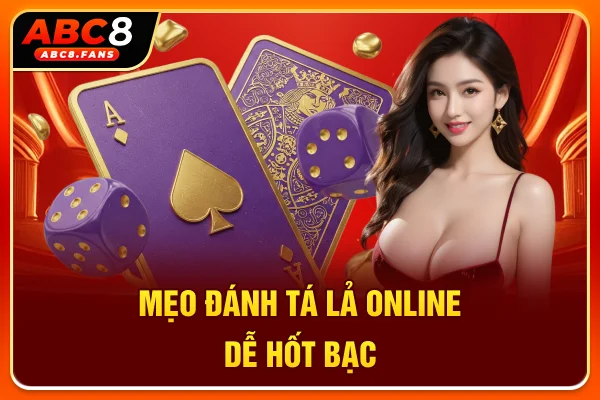 Cách Chơi Phỏm Trực Tuyến Dễ Tiếp Cận Cho Người Mới 2026 Mẹo đánh Tá Lả online dễ hốt bạc