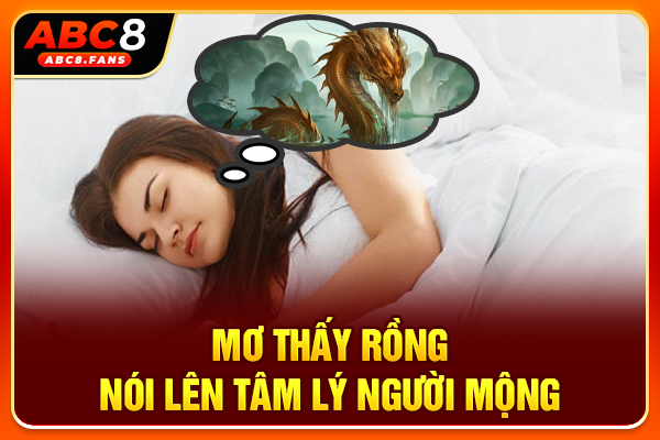 Mơ Thấy Rồng Là Điềm Gì? Dấu Hiệu Vận Tài Lộc Cho Gia Chủ Mơ thấy rồng nói lên tâm lý người mộng
