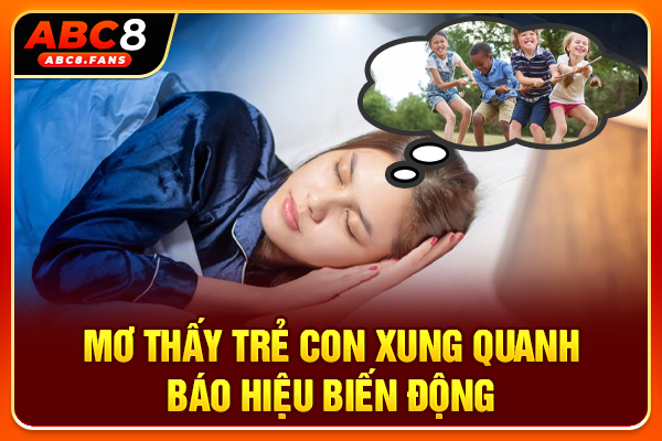 Mơ Thấy Trẻ Con Điềm Gì? Giải Mã Chiêm Bao Hài Nhi Chốt Số Đẹp Mơ thấy trẻ con xung quanh báo hiệu biến động