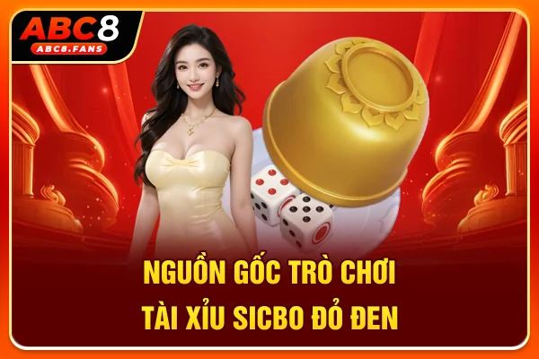 Cách Chơi Tài Xỉu ABC8 Đúng Chuẩn 2026, Đếm Tiền Mệt Nghỉ Nguồn gốc trò chơi Tài Xỉu Sicbo đỏ đen