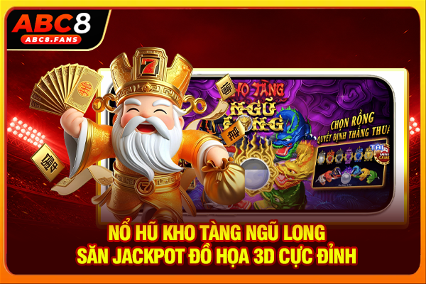 Nổ Hũ Kho Tàng Ngũ Long Săn Jackpot Đồ Họa 3D Cực Đỉnh