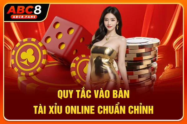Cách Chơi Tài Xỉu ABC8 Đúng Chuẩn 2026, Đếm Tiền Mệt Nghỉ Quy tắc vào bàn Tài Xỉu online chuẩn chỉnh