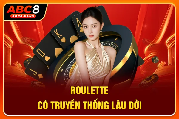 Roulette có truyền thống lâu đời