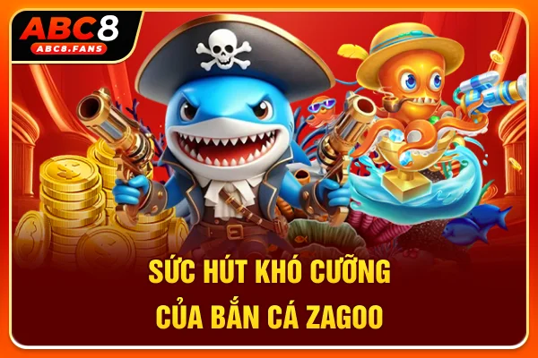 Tải Bắn Cá Zagoo Chinh Phục Đại Dương Cùng 5 Phòng Đấu Thú Vị Sức hút khó cưỡng của bắn cá Zagoo