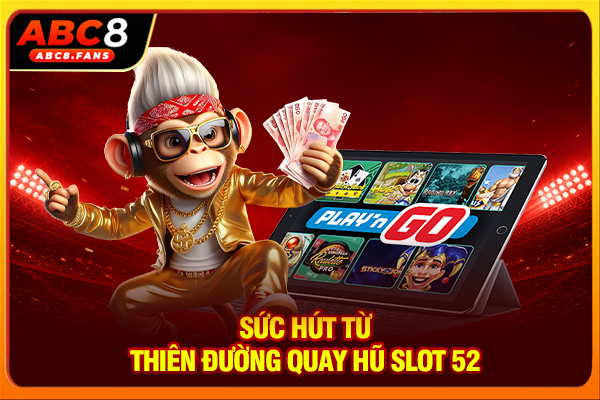 Nổ Hũ 52 Săn Thưởng Hấp Dẫn Với Nhiều Tựa Game Hot 2026 Sức hút từ thiên đường quay hũ slot 52