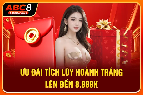 Top 5 Khuyến Mãi ABC8 Săn Thưởng Đậm Sâu Đổi Đời Mau Ưu đãi tích lũy hoành tráng lên đến 8.888K
