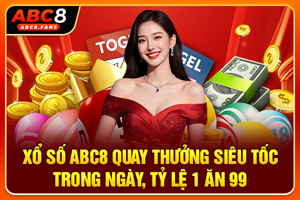 Xổ Số ABC8 Quay Thưởng Siêu Tốc Trong Ngày, Tỷ Lệ 1 Ăn 99