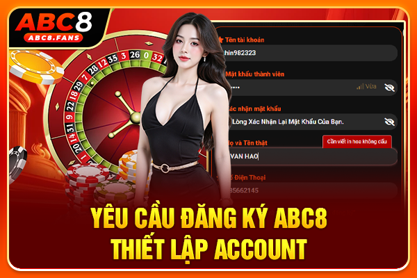 Hướng Dẫn Đăng Ký ABC8 Tạo Account Nhận Bonus Khủng 2026 Yêu cầu đăng ký ABC8 thiết lập account